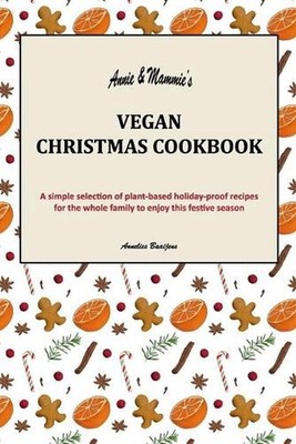 Annie & Mammie's Vegan Christmas Cookbook: A simple selection of plant-based hol