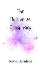 The Multiverse Conspiracy by Kevin Davidson Hardcover Book