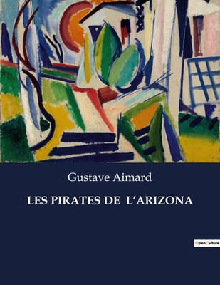 LES PIRATES DE L'ARIZONA L'épopée des hors-la-loi dans l'Ouest sauvage Aimard