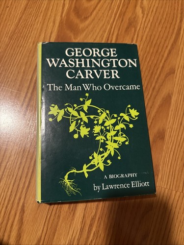 George Washington Carver The Man Who Overcame By Lawrence Elliott HC W/ DJ 1966