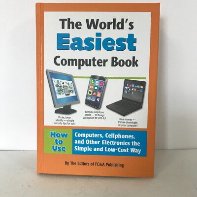 The World's Easiest Computer Book How to Use Computers Cellphones Etc. 2013 USA