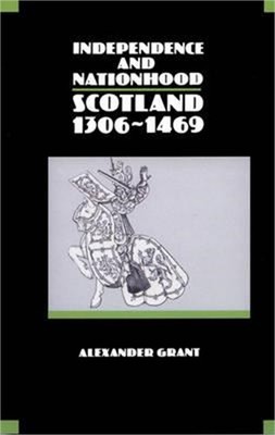 Independence and Nationhood: Scotland 1306-1469 (Paperback or Softback)