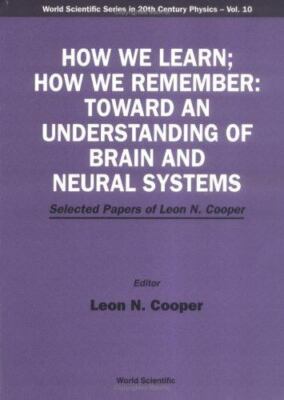 HOW WE LEARN; HOW WE REMEMBER:TOWARD AN UNDERSTANDING OF BRAIN AND NEURAL SYSTEM