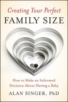 NEW Creating Your Perfect Family Size: How to M... 9780470900314 by Singer, Alan