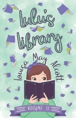 Louisa May Alcott Lulu's Library, Volume II (Taschenbuch) Lulu's Library