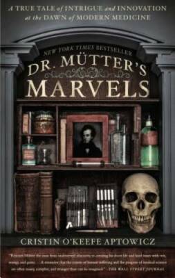 Dr. Mutter's Marvels: A True Tale of Intrigue and Innovation at the  - VERY GOOD