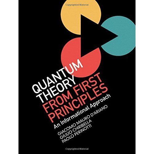 Quantum Theory from First Principles An Informational Approach D'Ariano Hardback