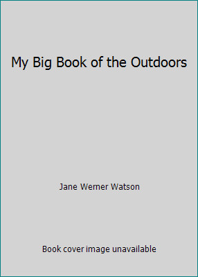 My Big Book of the Outdoors by Jane Werner Watson