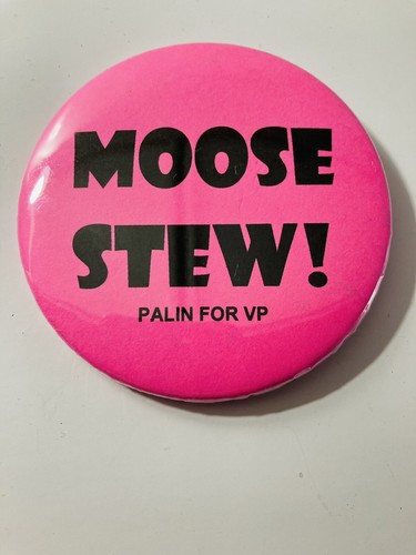 2 1/4” Cello Sarah Palin 2008 VP Political Campaign Pin Button Moose Stew!