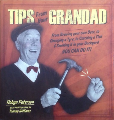 Tips From Your Grandad Robyn Paterson & photos by Tammy Williams Fixing Making