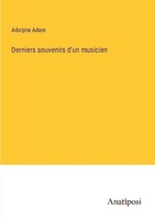 Derniers Souvenirs D'un Musicien Adolphe Adam