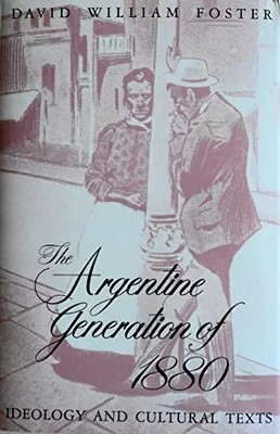 Die argentinische Generation von 1880: Ideologie und Kulturtexte, David William Fos