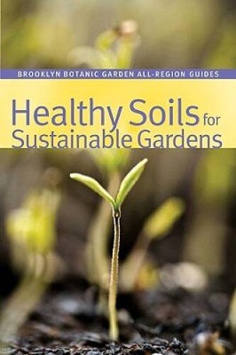 Healthy Soils for Sustainable Gardens (Brooklyn Botanic Garden All-R - VERY GOOD