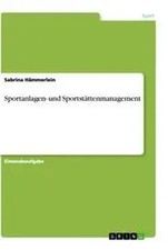 Sportanlagen- und Sportstättenmanagement Sabrina Hämmerlein Taschenbuch 24 S.