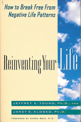 Reinventing Your Life : How to Break Free from Negative Life Patterns