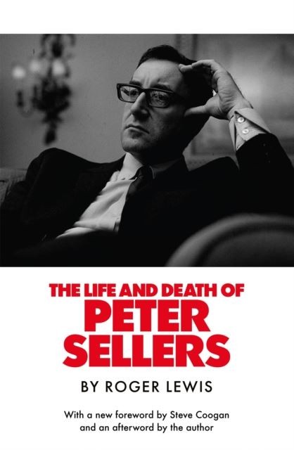 The Life and Death of Peter Sellers by Roger Lewis Hardback