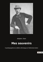 Mes Souvenirs L'autobiographie Du CéLèBre Ethnologue et Folkloriste Breton Orain