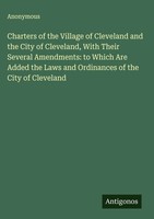 Anonymous | Charters Of The Village Of Cleveland And The City Of Cleveland,...