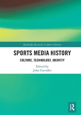 Sports Media History: Culture, Technology, Identity by John Carvalho Paperback B
