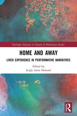 Home and Away | Lived Experience in Performative Narratives | Leigh Anne Howard