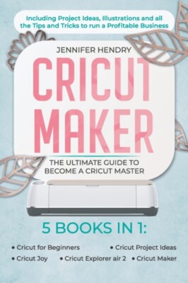 Hendry - Cricut Maker  5 books in 1  The Ultimate Guide to Become a Cr - X555z