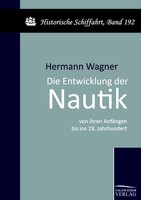 Die Entwicklung Der Nautik Von Ihren AnfäNgen Bis Ins 19. Jahrhundert Hermann Wa