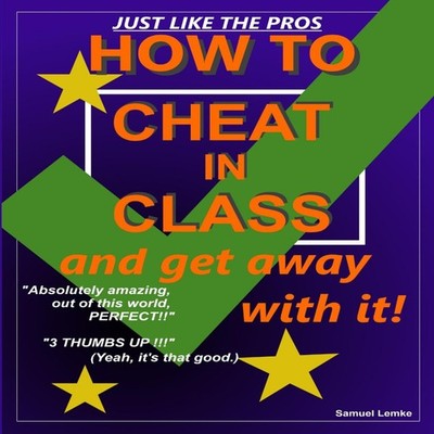 HOW TO CHEAT IN CLASS and get away with it! Samuel Lemke Paperbac