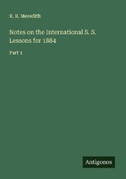 Notes On The International S. S. Lessons For 1884 R. R. Meredith