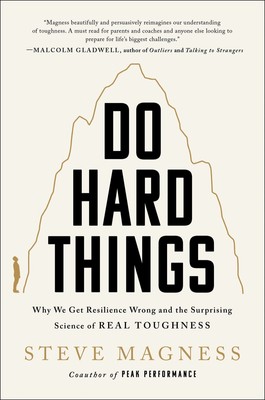 Do Hard Things: Why We Get Resilience Wrong and the Surprising Science of Re...