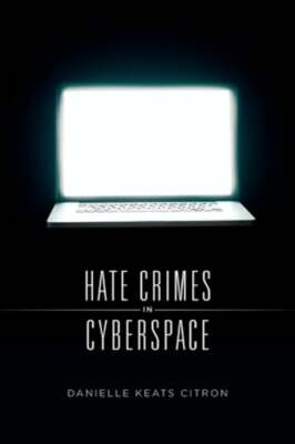 Hate Crimes in Cyberspace by Danielle Keats Citron: Used