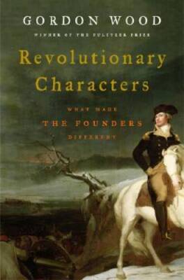 Revolutionary Characters: What Made the Founders Different - Hardcover - GOOD