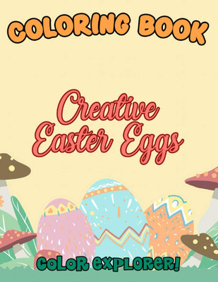 Color Explorer! - Creative Easter Eggs Coloring Book: A creative and calming bas