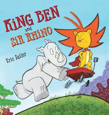 King Ben and Sir Rhino - Sailer, Eric - Good - See condition notes