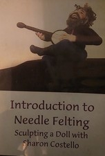 Introduction To Needle Felting DVD ,Sculpting A Doll With Sharon Costello