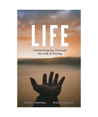 A Generous Life: Unleashing Joy through the Gift of Giving, Doug Twohill, Steve 