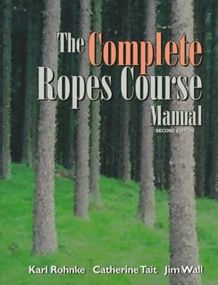 The Complete Ropes Course Manual Catherin, Rohnke, Karl E., Wall,