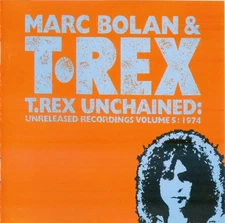 Marc Bolan & T. Rex - T.Rex Unchained: Unreleased Recordings Volume 5: 1974 (CD,