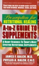 PRESCRIPTION FOR NUTRITIONAL HEALING A-TO-Z GUIDE TO By Phyllis A. Balch & James