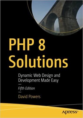 PHP 8 Solutions: Dynamic Web Design and Development Made Easy 5th ed. Edition...