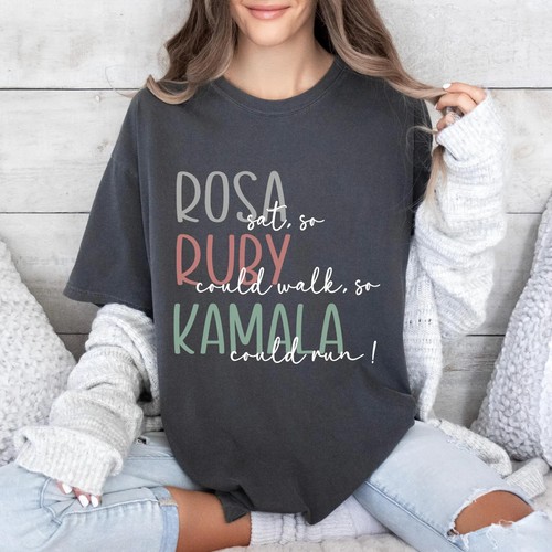 Rosa sat, so Ruby could walk, so Kamala could run ! Shirt Harris 2024