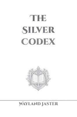 The Silver Codex By Wayland Jaster - New Copy - 9798231844630