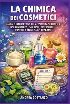 La Chimica dei Cosmetici: Manuale introduttivo alla cosmetica scientifica: INCI,