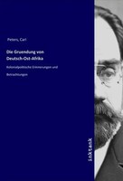 Carl Peters | Die Gruendung Von Deutsch-Ost-Afrika | Taschenbuch | Deutsch