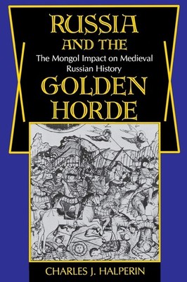Russia and the Golden Horde: The Mongol Impact on Medieval Russian History -...