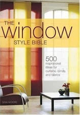 The Window Style Bible: Over 500 Inspirational Ideas for Curtains, Blinds, Fabri