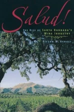 Salud!: The Rise Of Santa Barbara's Wine Industry, Geraci, Victor W., Good Book