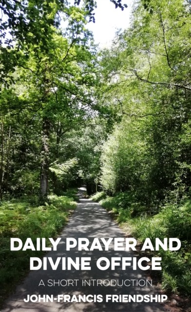 Daily Prayer and Divine Office by John-Francis Friendship (Paperback Book)