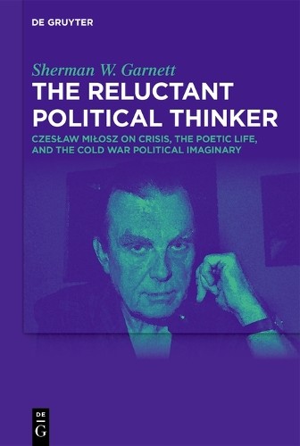 The Reluctant Political Thinker by Sherman W. Garnett - 9783111573526