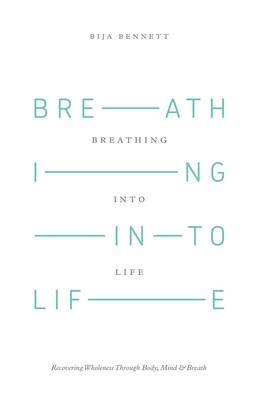Breathing Into Life: Recovering Wholeness Through Body, Mind & Breath - pape...