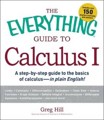The Everything Guide to Calculus 1: A step-by-step guide to the basics of - GOOD